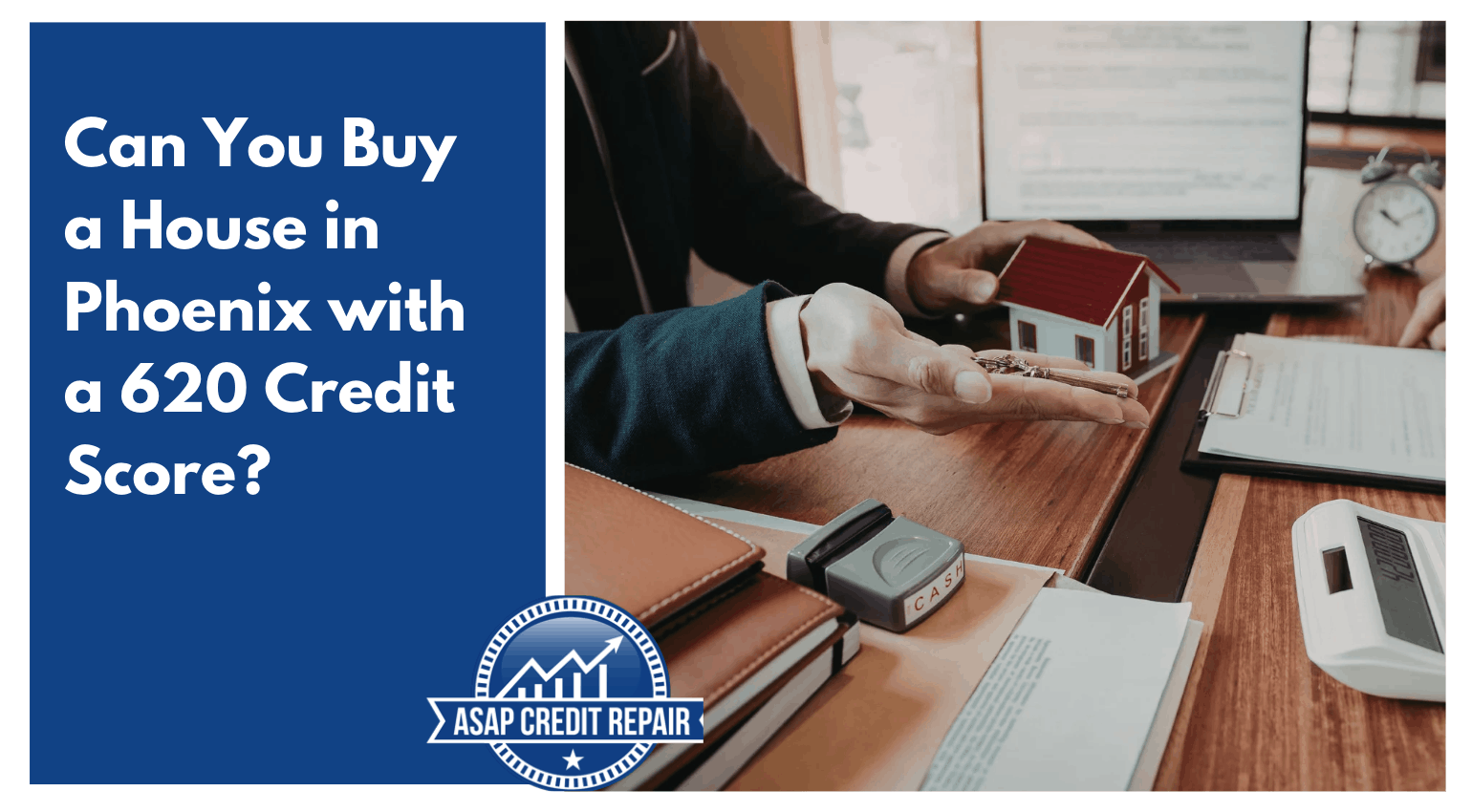 Can You Buy a House in Phoenix with a 620 Credit Score?
