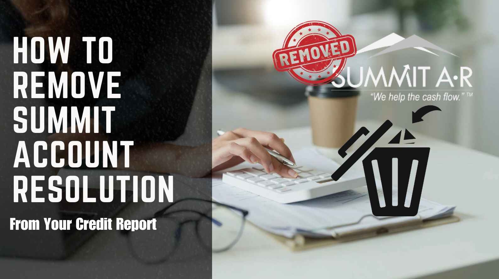 How To Remove Summit Account Resolution From Your Credit Report