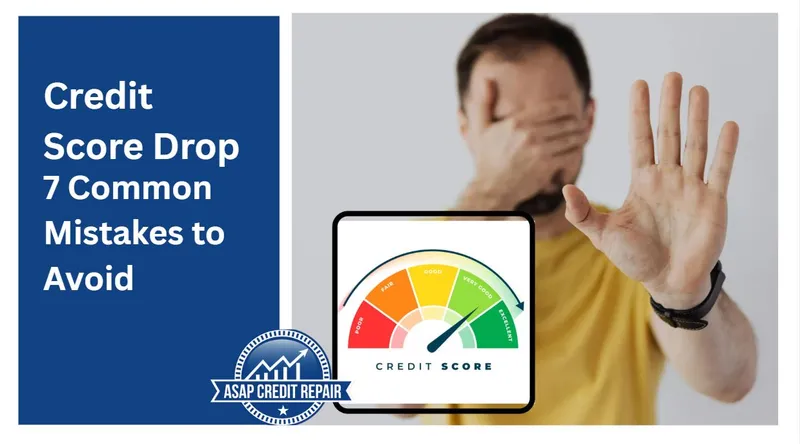 Credit Score Drop: 7 Common Mistakes to Avoid