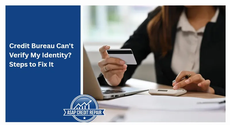 Credit Bureau Can't Verify My Identity? Steps to Fix It