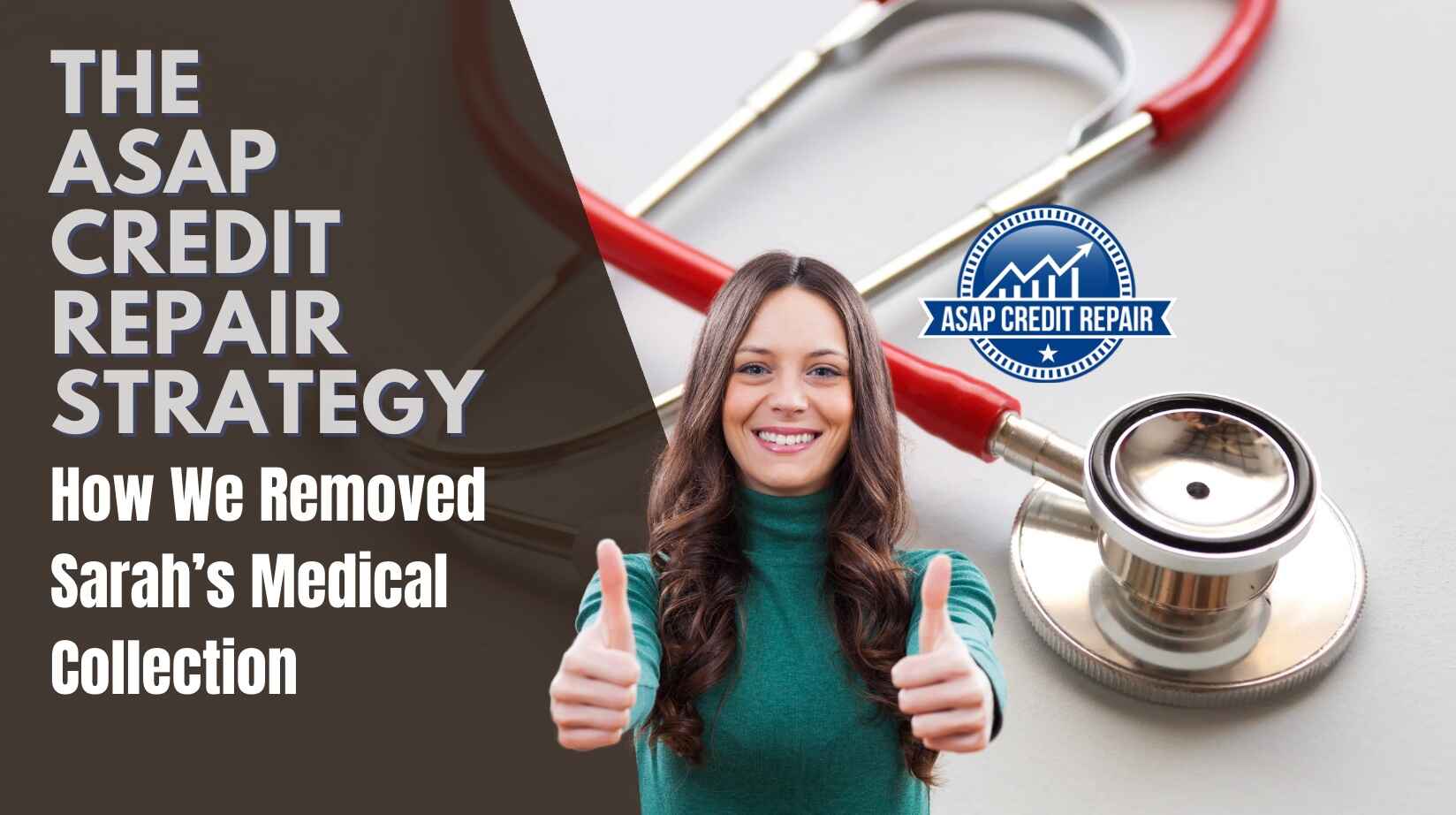 The ASAP Credit Repair Strategy – How We Removed Sarah’s Medical Collection