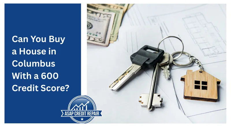 Can You Buy a House in Columbus With a 600 Credit Score?