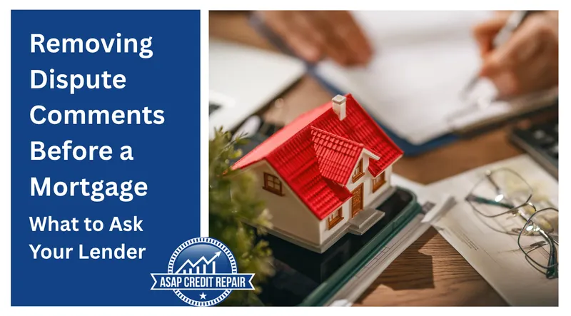 Removing Dispute Comments Before a Mortgage: What To Ask