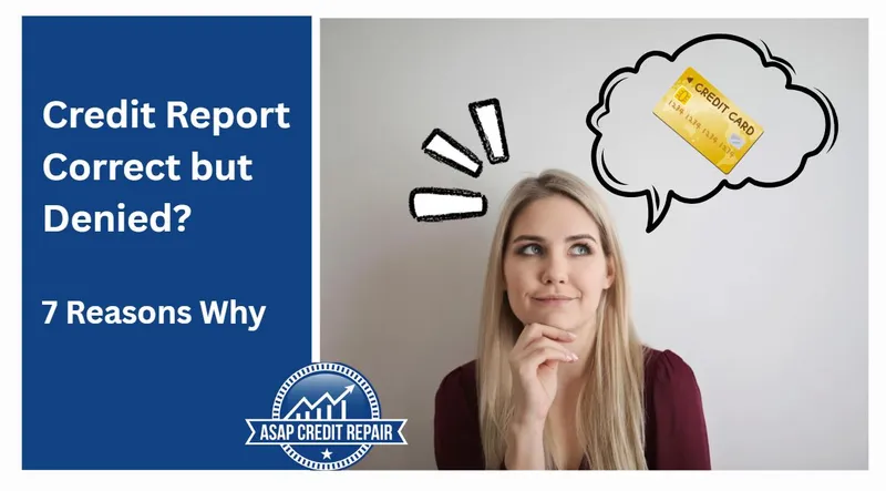 Credit Report Correct but Denied? 7 Reasons Why