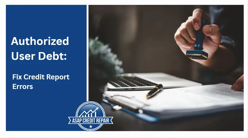 Authorized User Debt: Fix Credit Report Errors