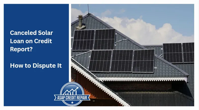 Canceled Solar Loan on Credit Report? How to Dispute It