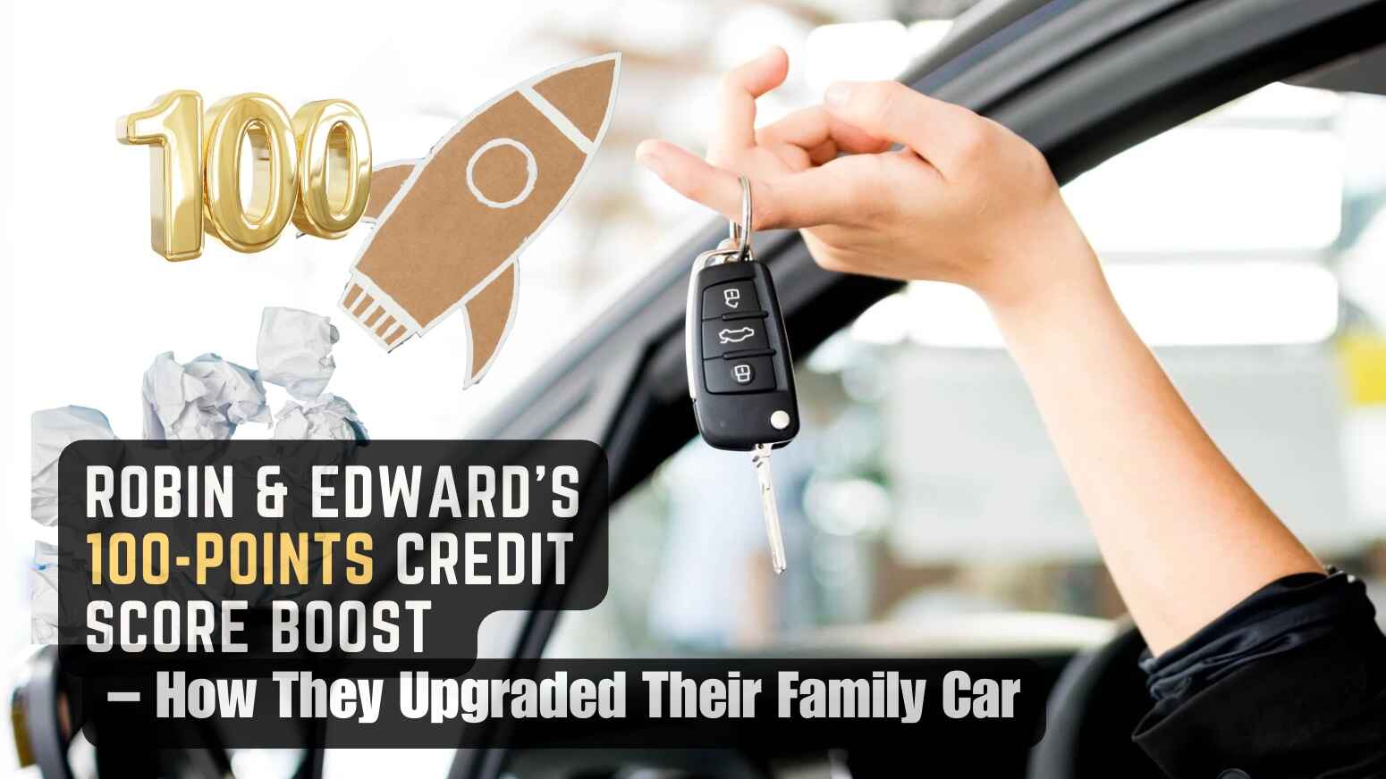 Robin & Edward’s 100-Point Credit Score Boost – How They Upgraded Their Family Car