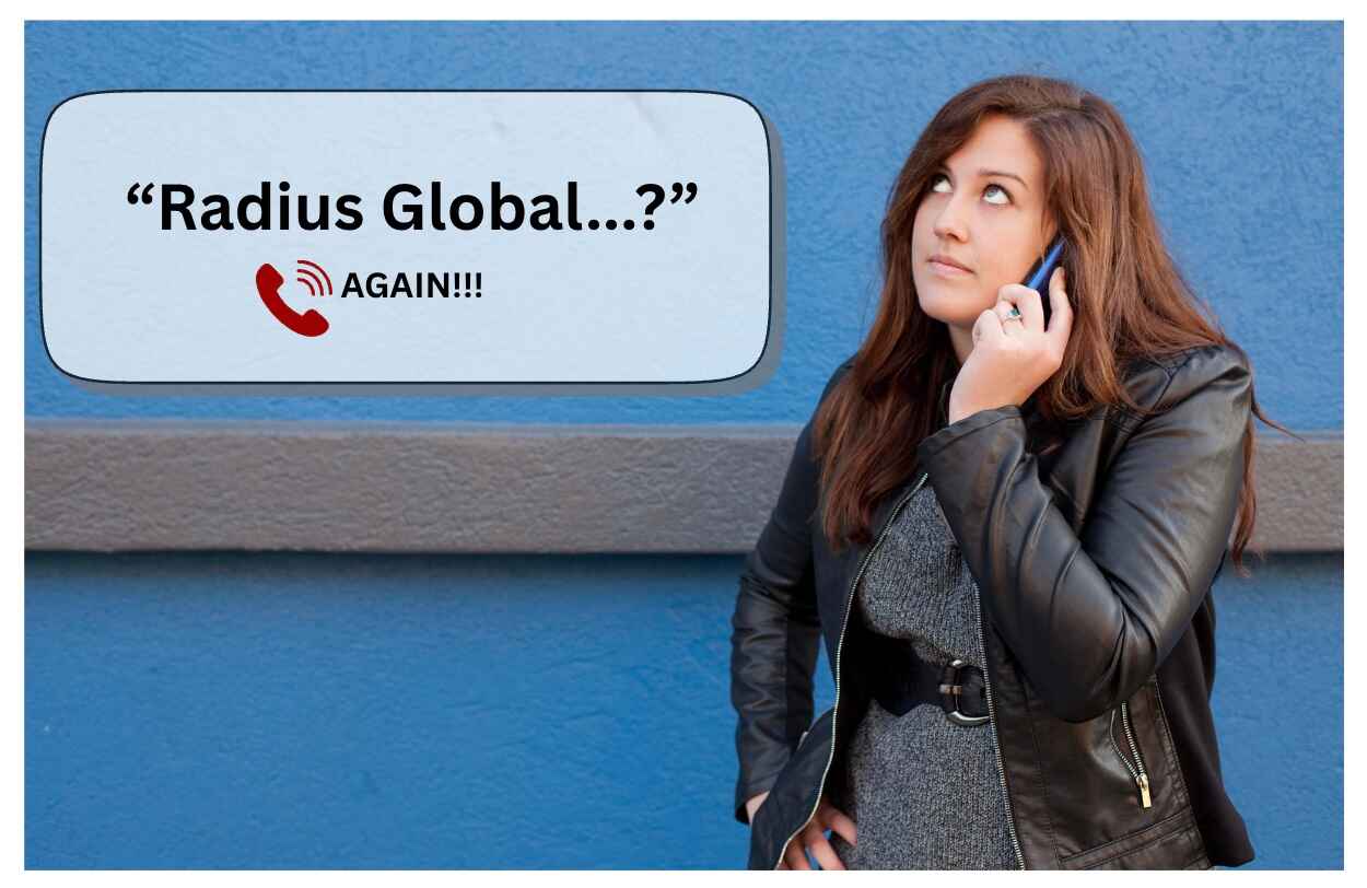 Why Does Radius Global Solutions Keep Calling Me