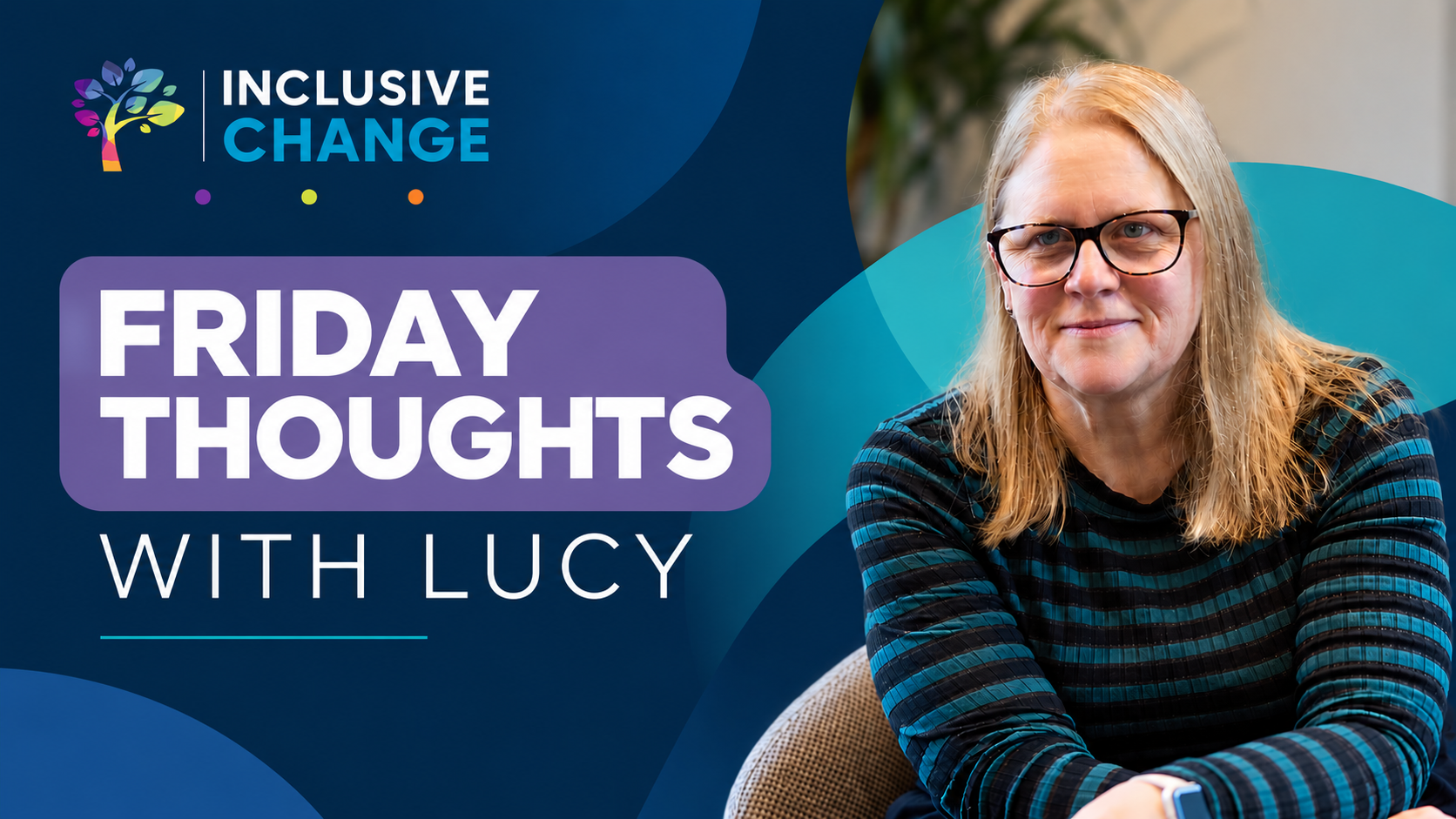 Lucy Smith, Founder of Inclusive Change, for her weekly Friday Thoughts with Lucy blog on workplace inclusion, neurodiversity and change.