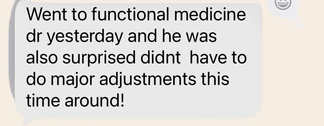 Client message: her functional medicine doctor was surprised he didn't have to make major adjustments this time around