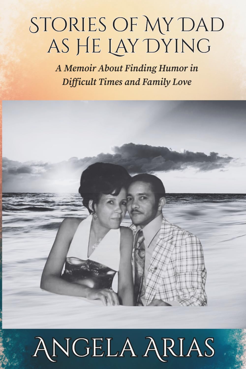 Stories of My Dad as He Lay Dying: A Memoir About Finding Humor in Difficult Times and Family Love Stories of My Dad as He Lay Dying: A Memoir About Finding Humor in Difficult Times and Family Love