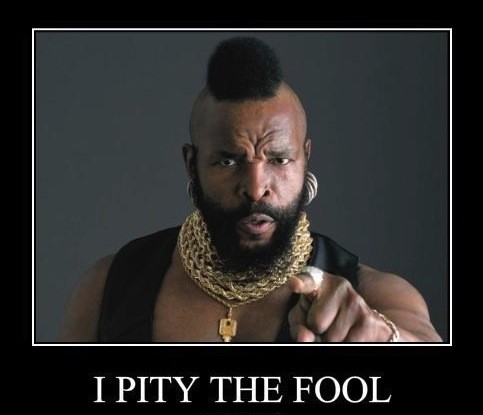 I pity the fool