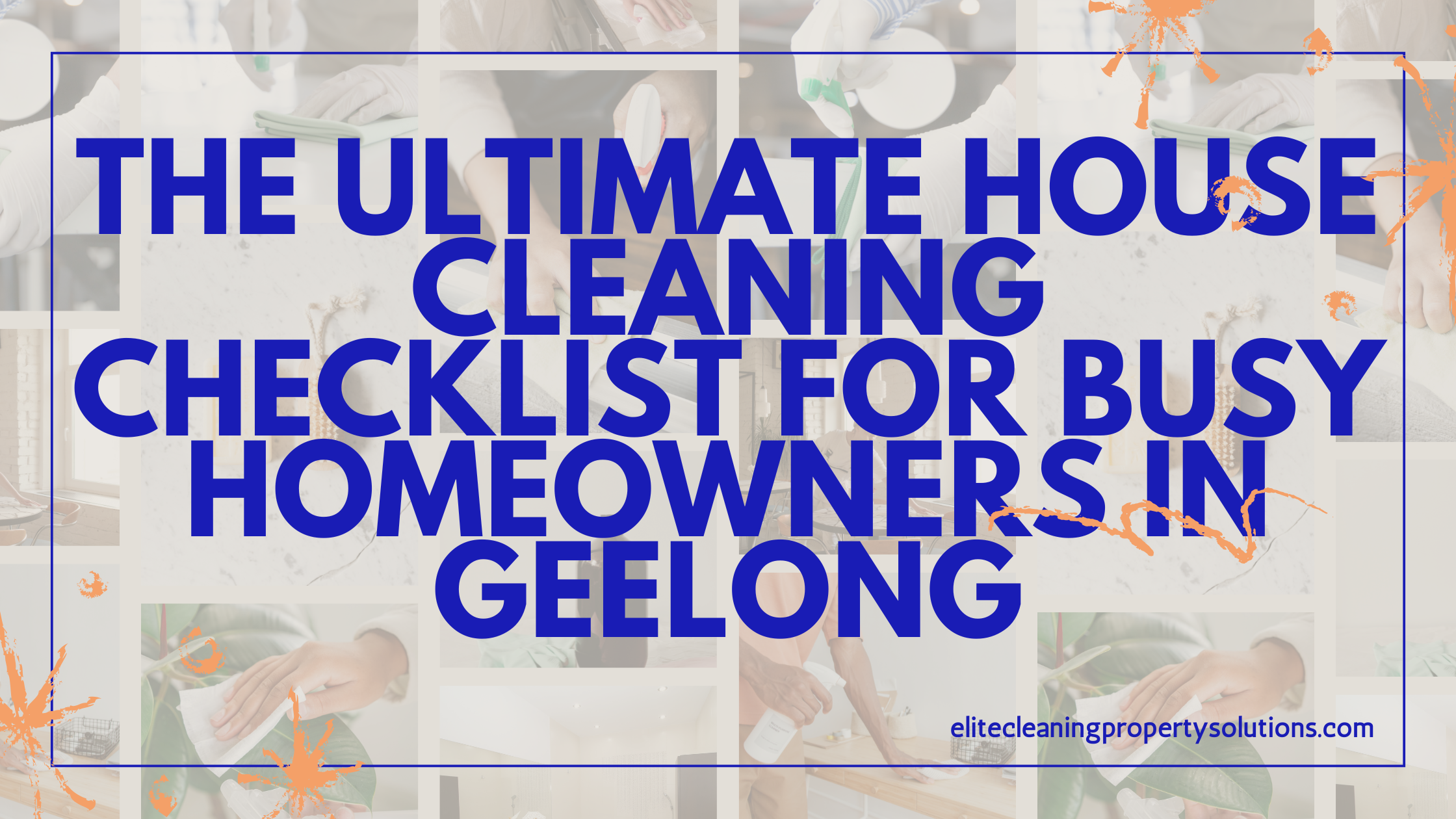 The Ultimate House Cleaning Checklist for Busy Homeowners in Geelong