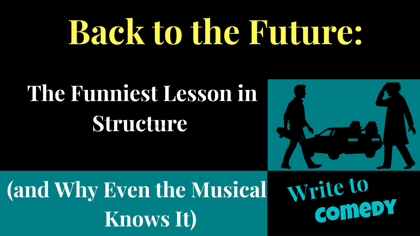 Back to the Future: The Funniest Lesson in Structure (and Why Even the Musical Knows It) Back to the Future: The Funniest Lesson in Structure (and Why Even the Musical Knows It)