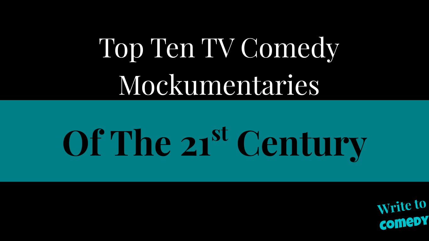Top Ten TV Comedy Mockumentaries of the 21st Century Top Ten TV Comedy Mockumentaries of the 21st Century