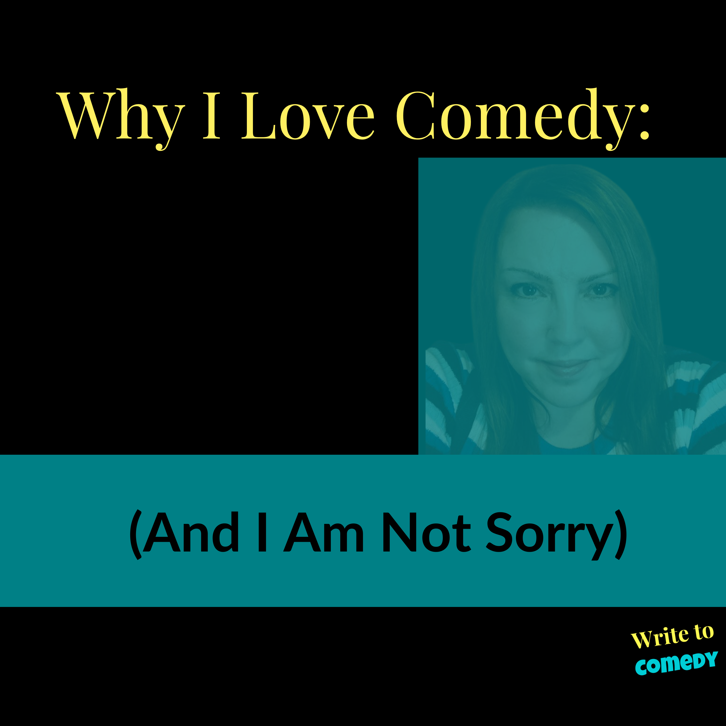 Why I Love Comedy (And I am Not Sorry)