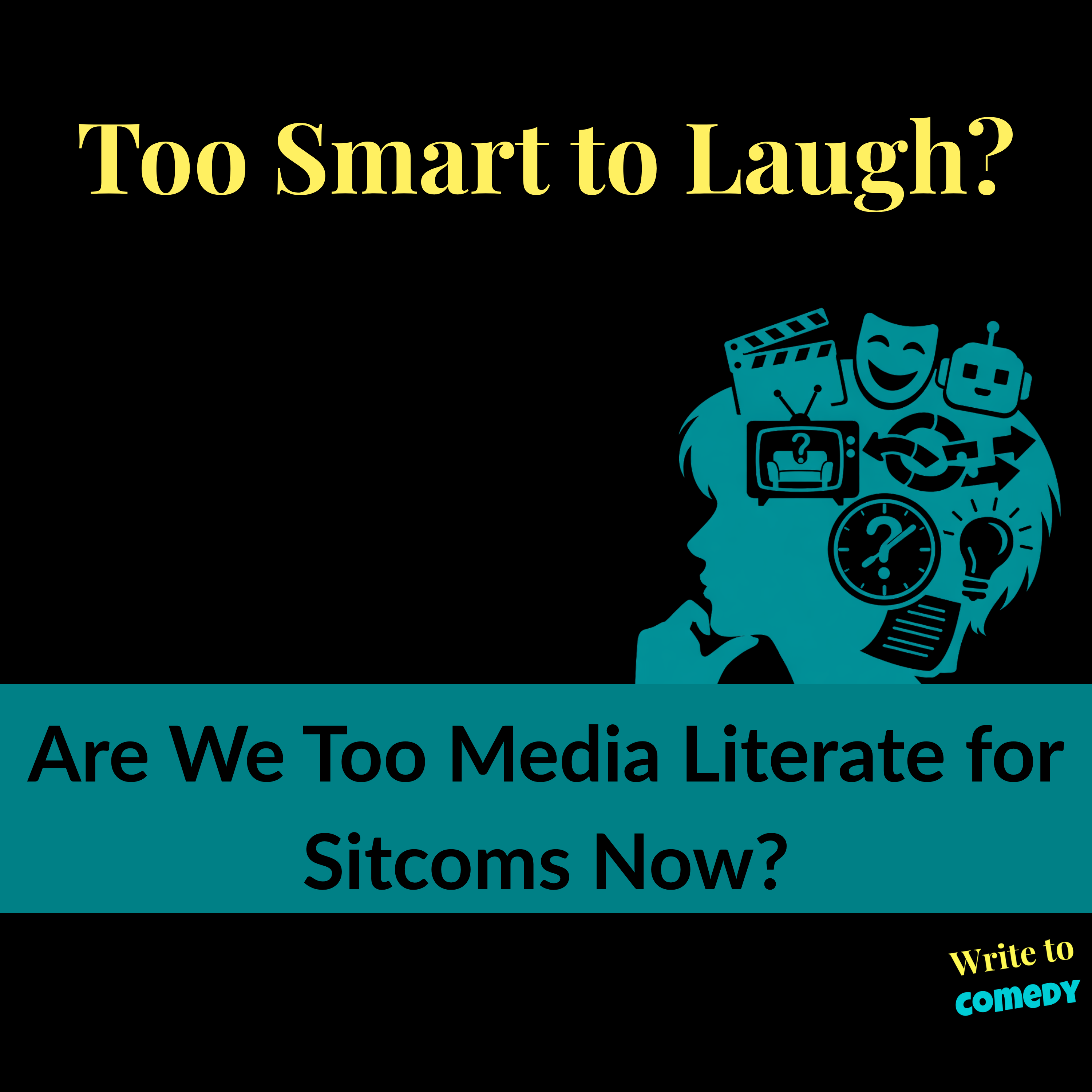 Too Smart to Laugh? Are We Too Media Literate for Sitcoms Now? Too Smart to Laugh? Are We Too Media Literate for Sitcoms Now?