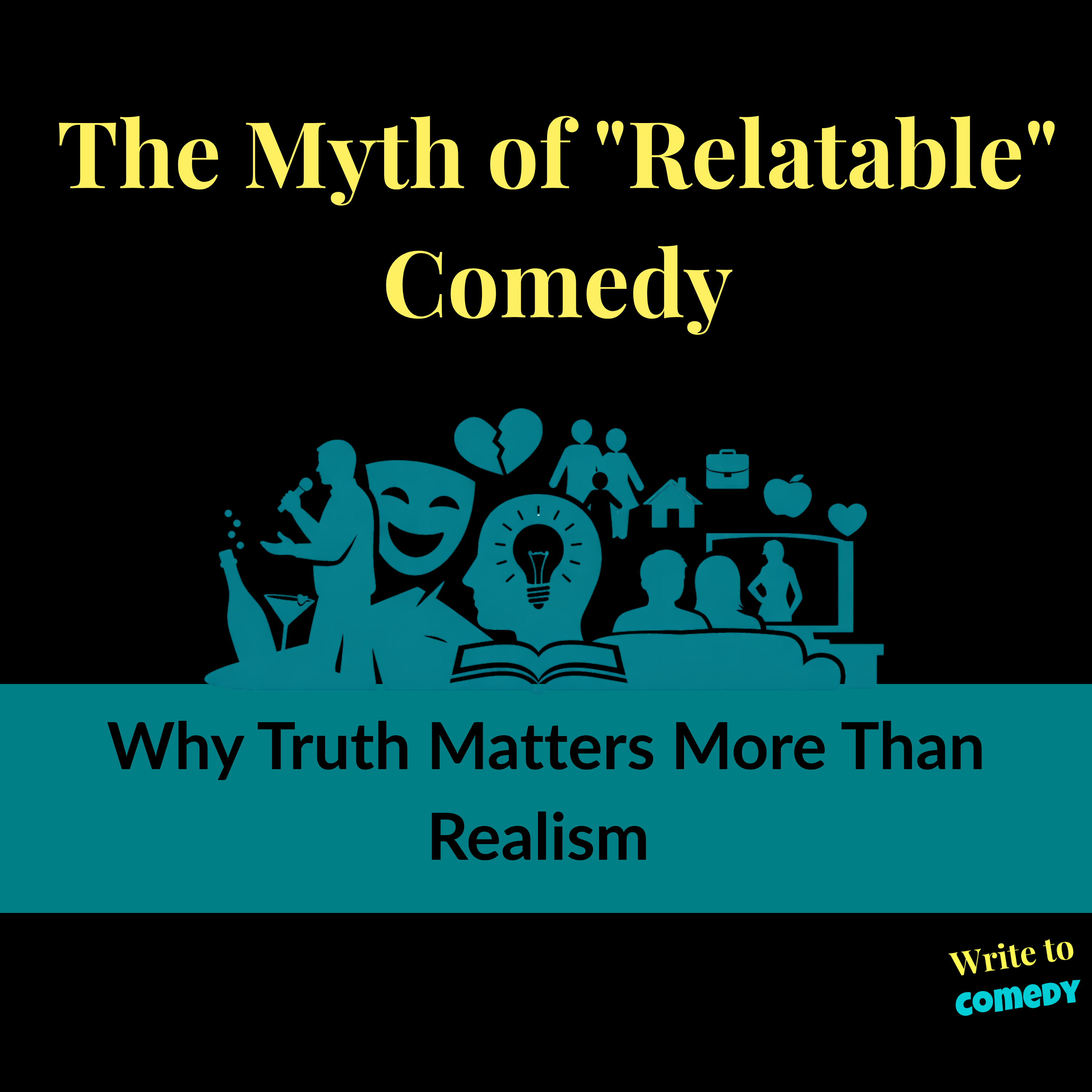 The Myth of "Relatable" Comedy: Why Truth Matters More Than Realism The Myth of "Relatable" Comedy: Why Truth Matters More Than Realism