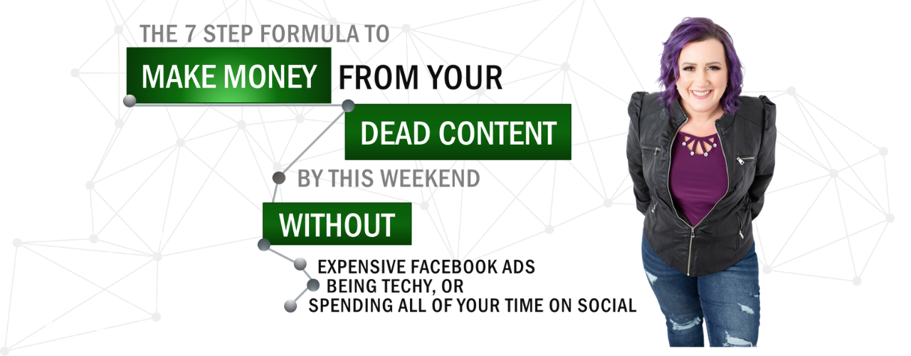 the 7 Step Formula to Make Money from your Dead Content by this Weekend