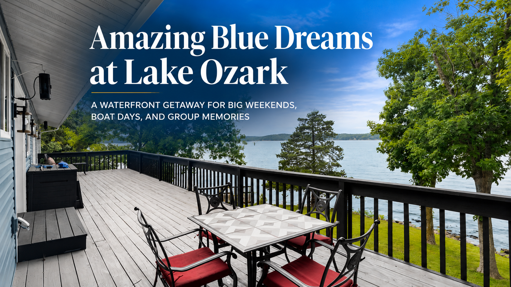 Blog cover image for Amazing Blue Dreams at Lake Ozark showing a spacious waterfront deck with lake views, outdoor seating, and a headline for a group-friendly vacation rental..png