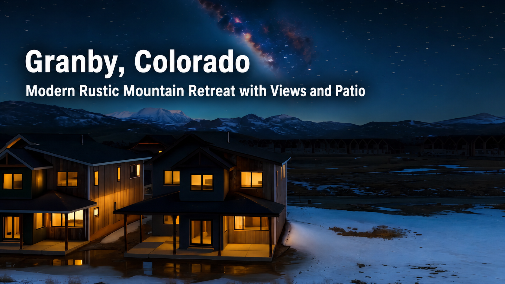Granby Colorado modern rustic mountain retreat at night with Milky Way sky, snow-covered landscape, warm window lights, mountain views, and patio headline..png