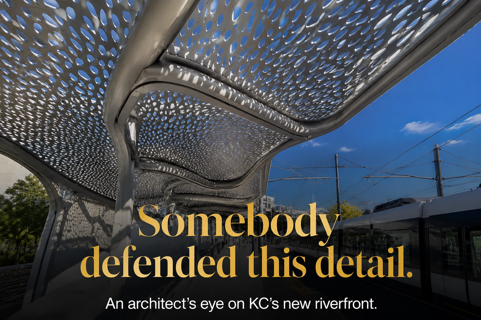 Low-angle architectural detail of a sculptural perforated metal canopy above a modern Kansas City streetcar platform, with sunlight filtering through, blue sky, and the headline “Somebody defended this detail.”.png Low-angle architectural detail of a sculptural perforated metal canopy above a modern Kansas City streetcar platform, with sunlight filtering through, blue sky, and the headline “Somebody defended this detail.”.png