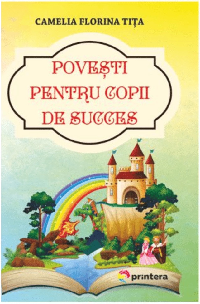 „Poveşti pentru copii de succes”, o carte de la un om de succes: Camelia Tiţa