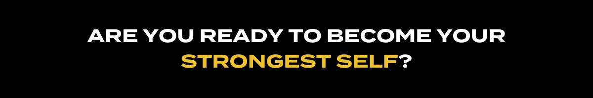 Are you ready to become your strongest self?
