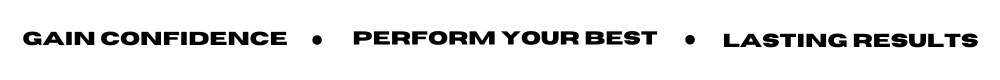 Gain confidence · Perform your best · Lasting results