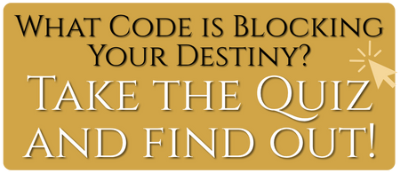 What code is blocking your destiny? Take the quiz and find out! Click here!