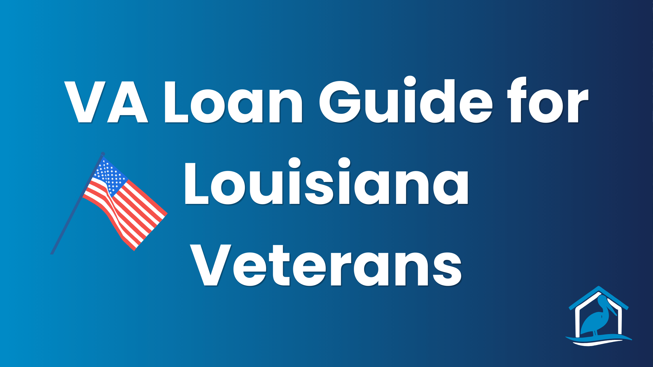 VA Loan Guide for Louisiana Veterans — Bayou Mortgage