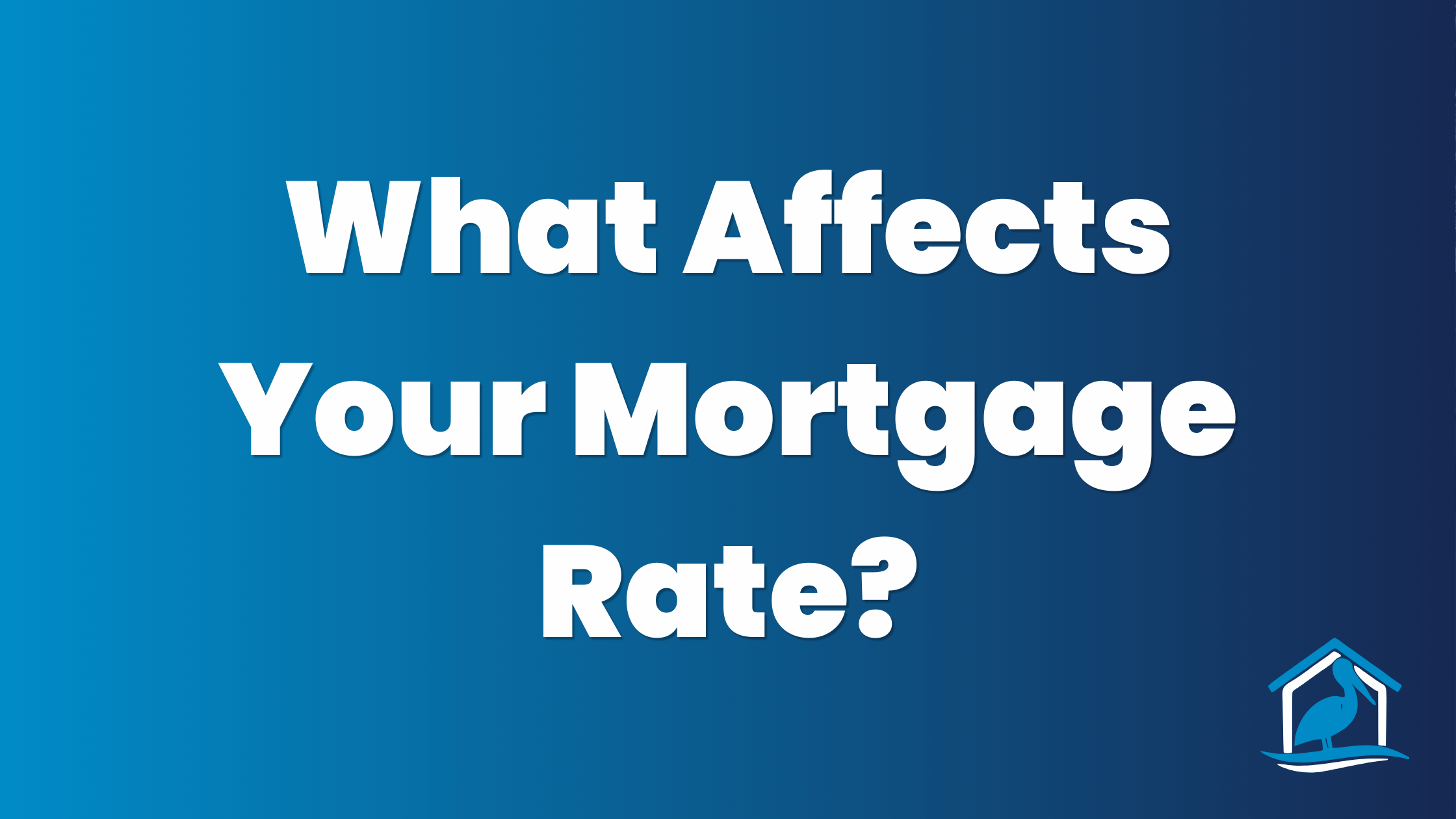 What Affects Your Mortgage Rate in Louisiana — Bayou Mortgage