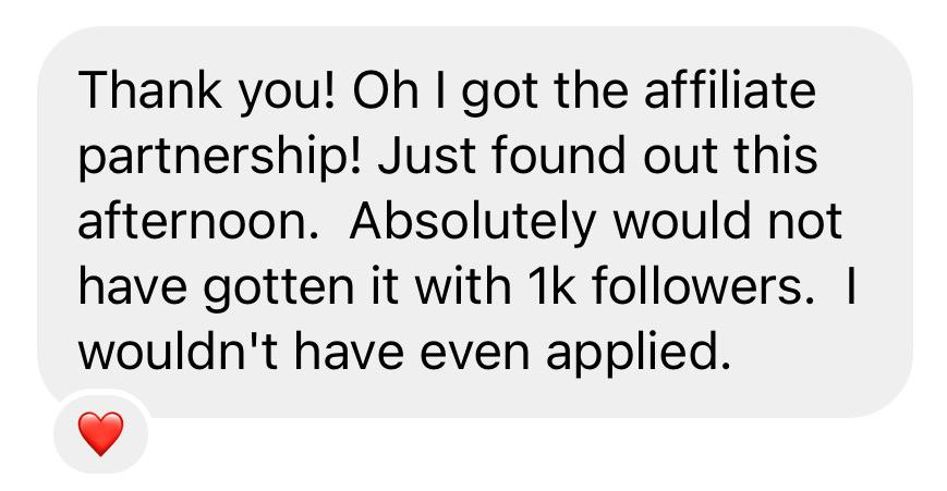 Message: I got the affiliate partnership, which would not have happened with 1K followers