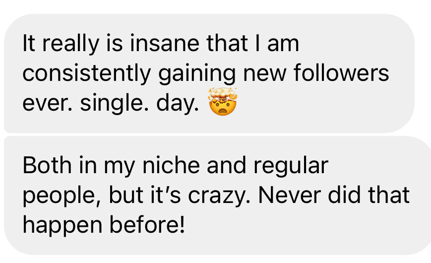 Message: It really is insane that I am consistently gaining new followers every single day — never did that happen before