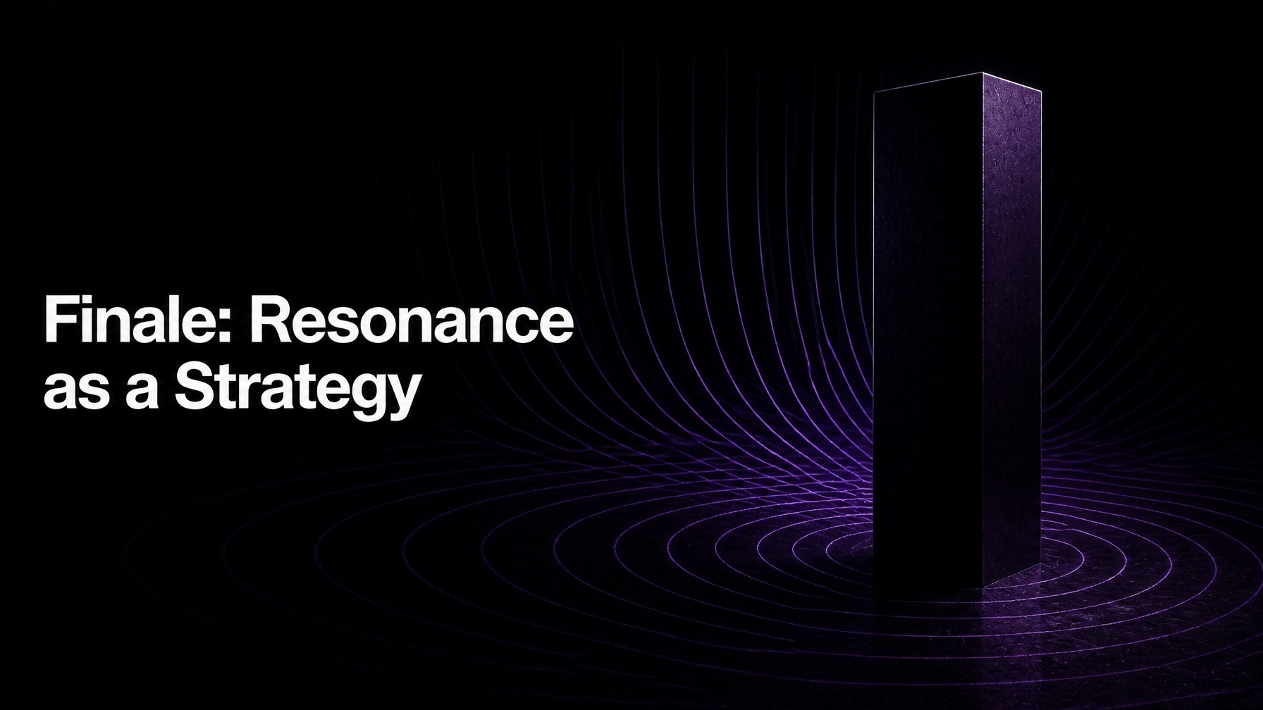 Finale: Resonance as a Strategy