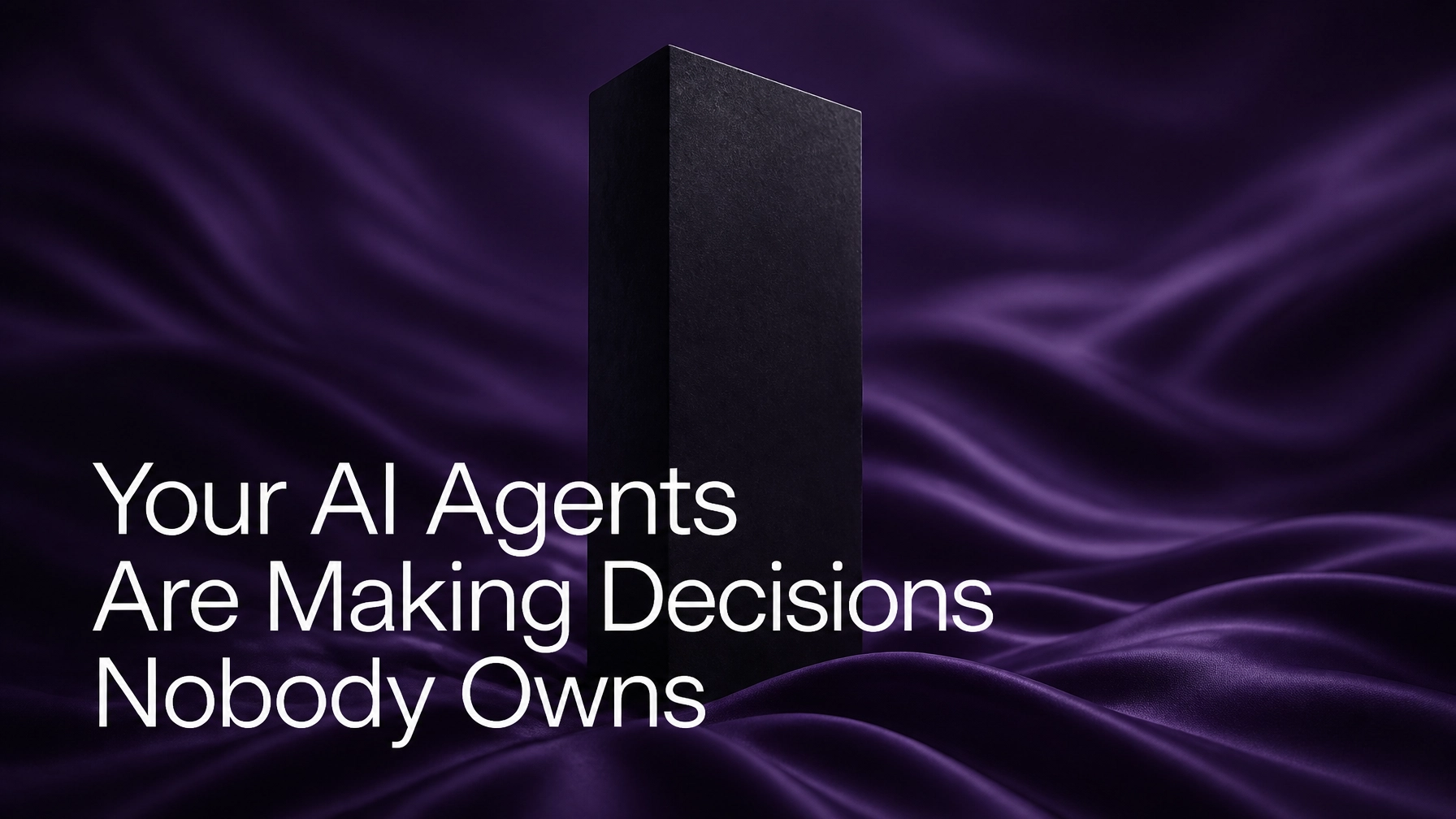 Your AI Agents Are Making Decisions Nobody Owns