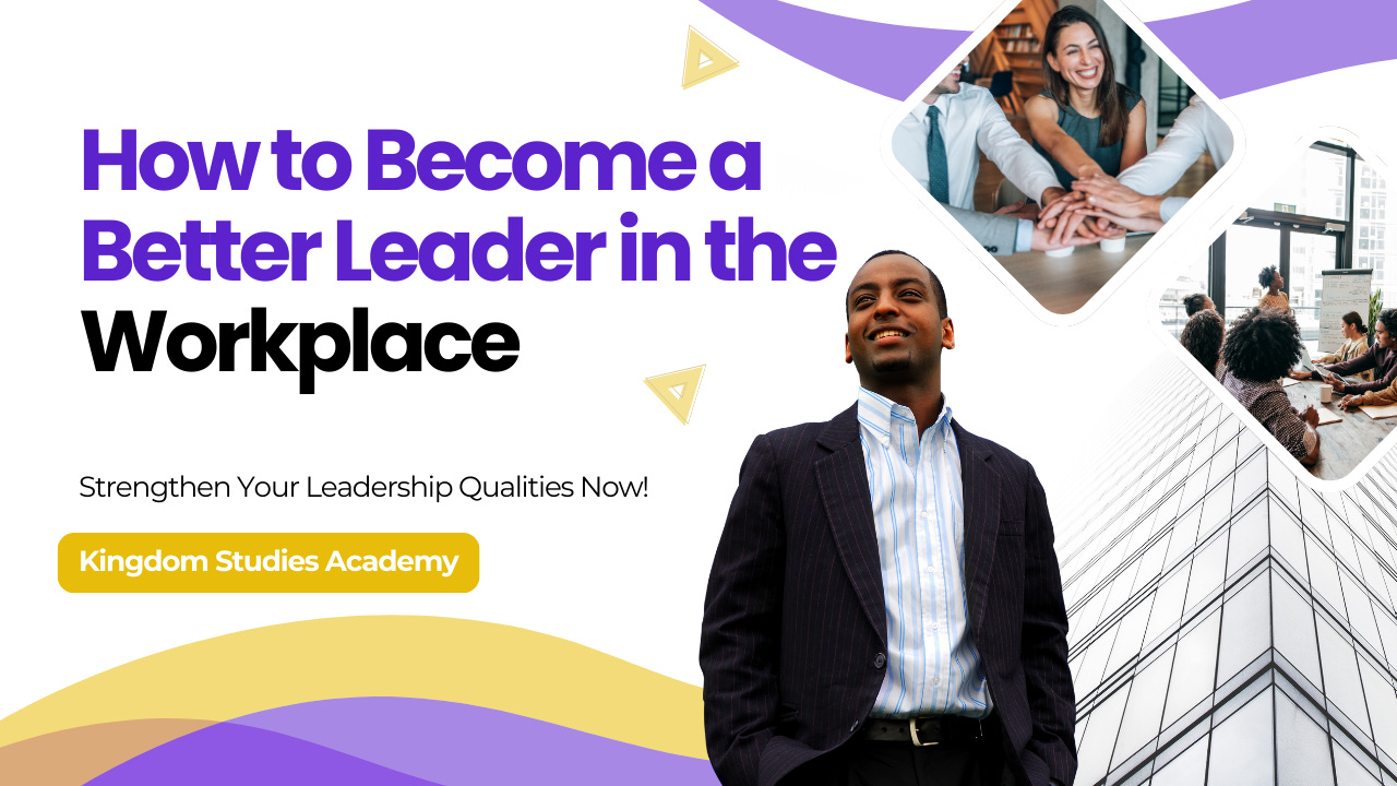 How to become a better leader in the workplace