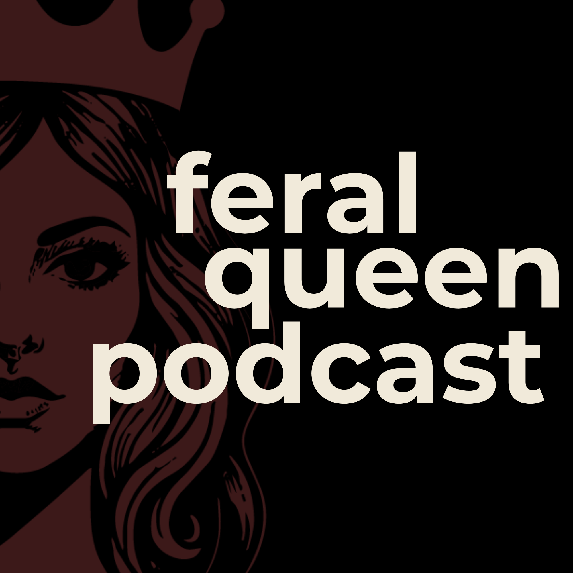 Feral Queen Podcast