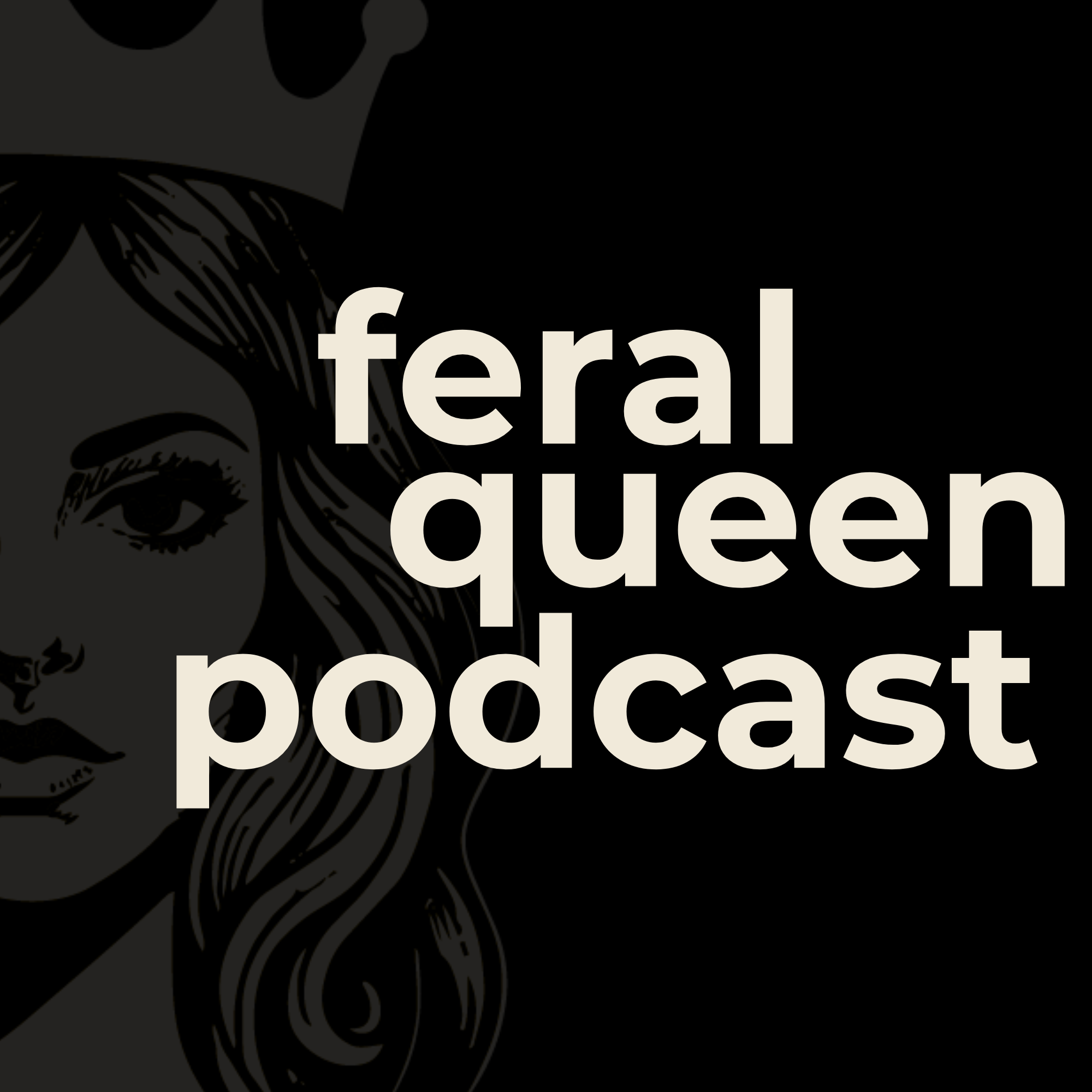 Feral Queen Podcast