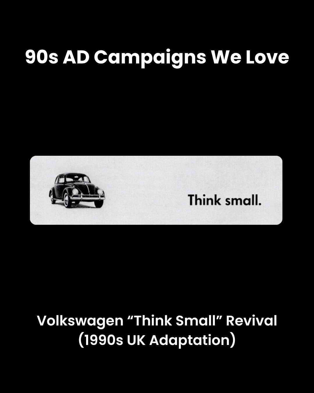 Minimalist Volkswagen advert featuring a small classic Beetle on a plain background with the slogan “Think small.” highlighting simplicity and compact design.