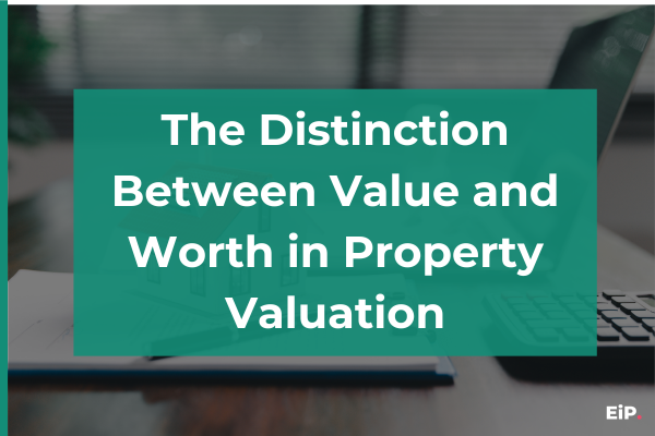 The Distinction Between Value and Worth in Property Valuation