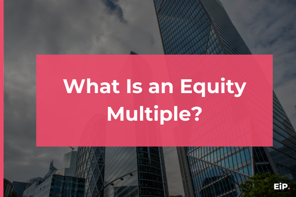 What Is an Equity Multiple? A Simple but Powerful Real Estate Return Metric.