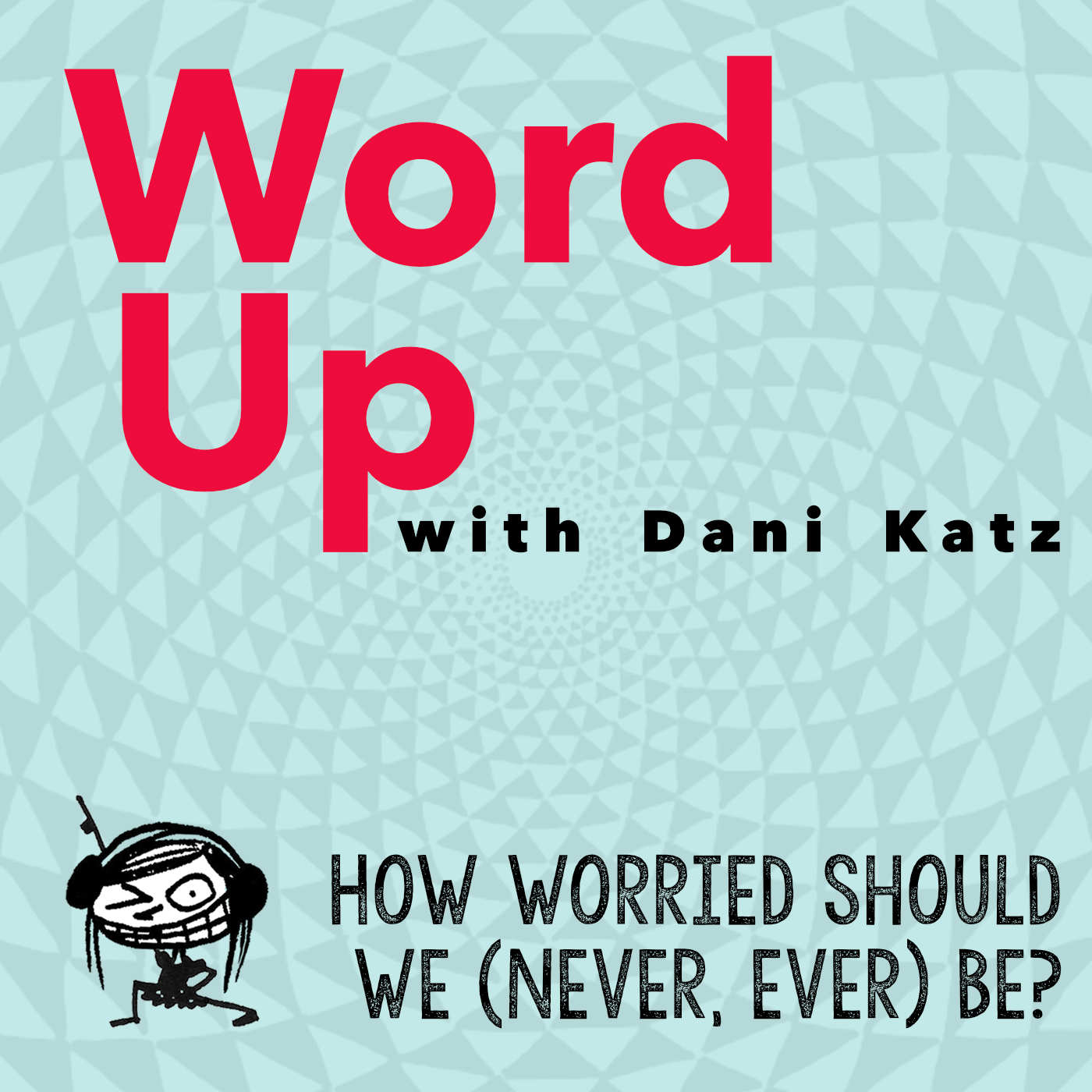How Worried Should We (Never, Ever) Be?
