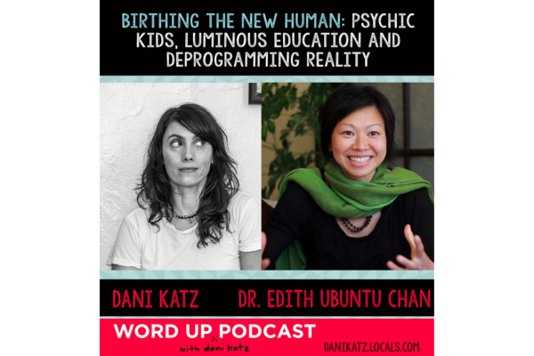 Birthing the New Human: Psychic Kids, Luminous Education + Deprogramming Reality with Dr. Edith Ubuntu Chan
