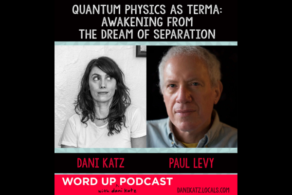 Quantum Physics as Terma: Awakening from the Dream of Separation with Paul Levy