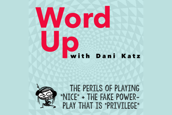 The Perils of Playing “Nice” + the Fake Power-Play That Is “Privilege