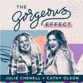 The Gorgeous Effect podcast cover featuring co-hosts Julie Chenell and Cathy Olson smiling, with colorful abstract design.