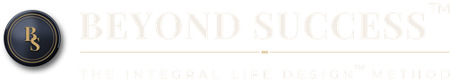 Beyond Success™ — The Integral Life Design™ Method