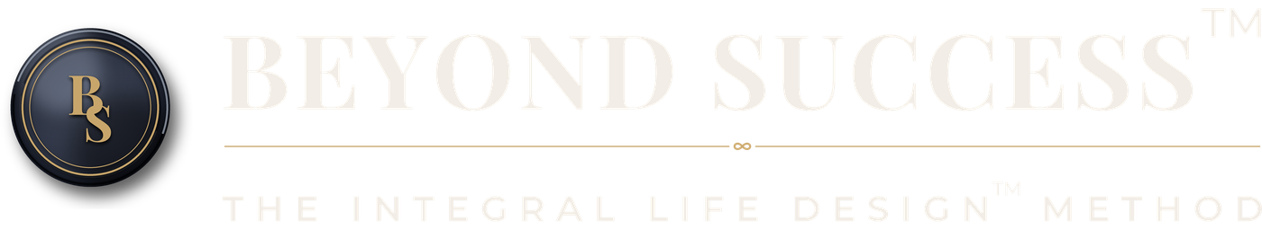 Beyond Success™ — The Integral Life Design™ Method