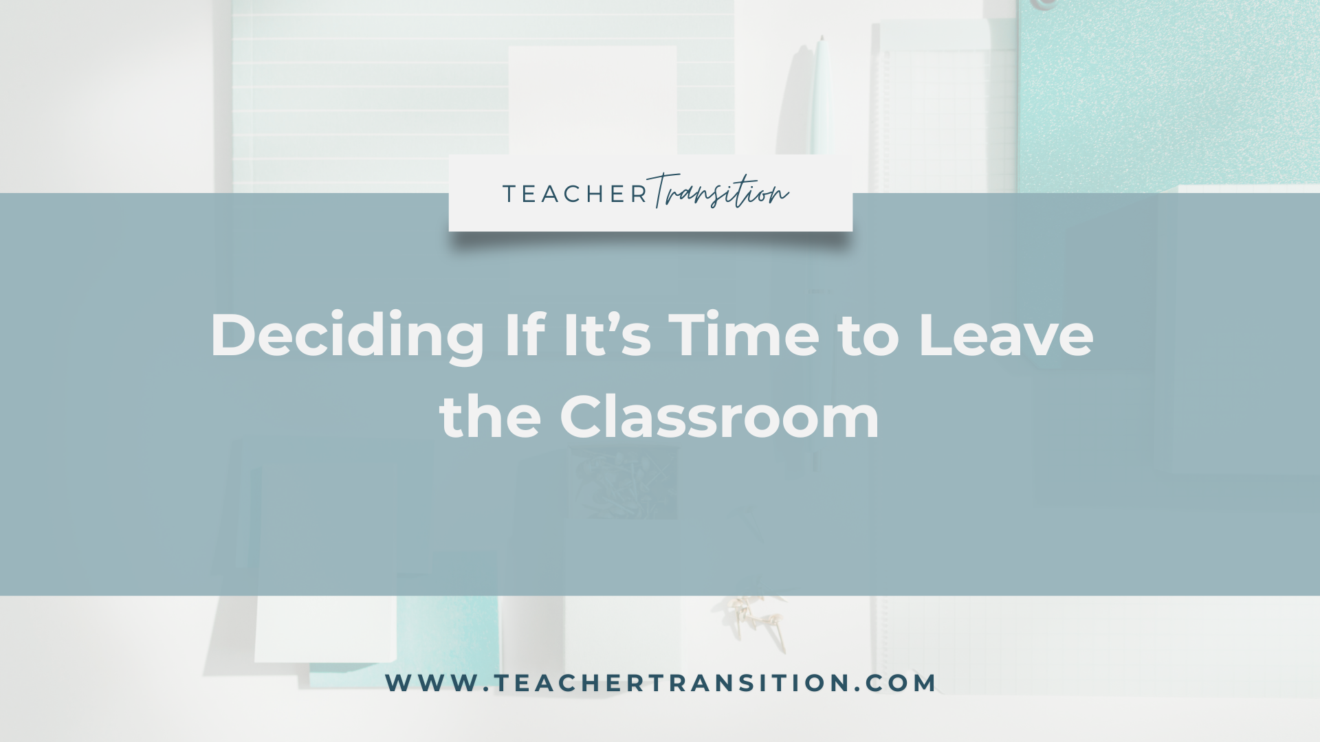 article sharing advice with thoughts on what teachers should consider when deciding if they are ready to leave the classroom for a new career